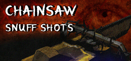 Chainsaw Snuff Shots VR