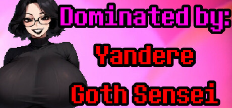 Dominated by: Yandere Goth Sensei