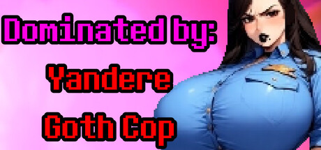 Dominated by: Yandere Goth Cop