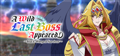 A Wild Last Boss Appeared! ~Black-Winged Survivor~